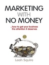 Marketing with No Money (eBook): …How to Get Your Business the Attention it Deserves